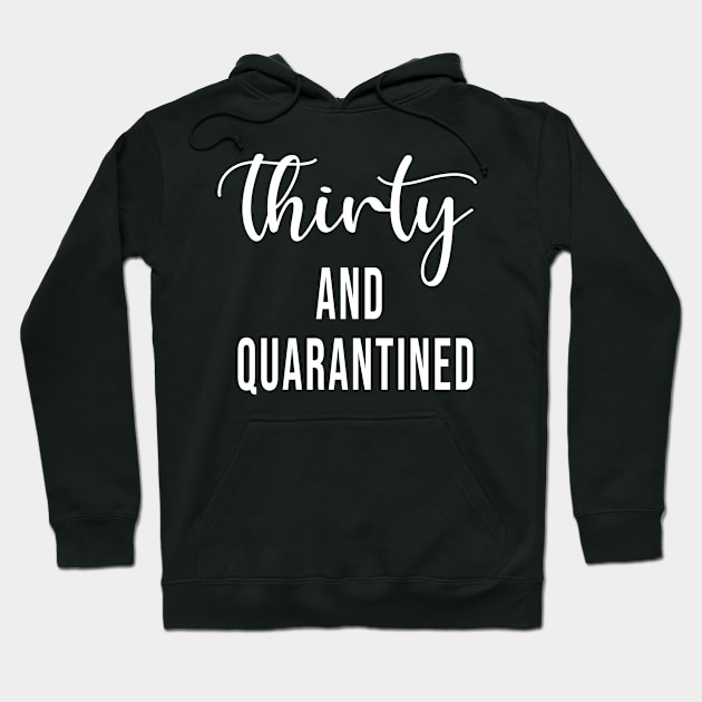 Thirty And Quarantined Birthday 2020 Shirt - Stay Home - Social Distancing - April Birthday Shirt - Quarantine Softest T-shirt Hoodie by maronestore